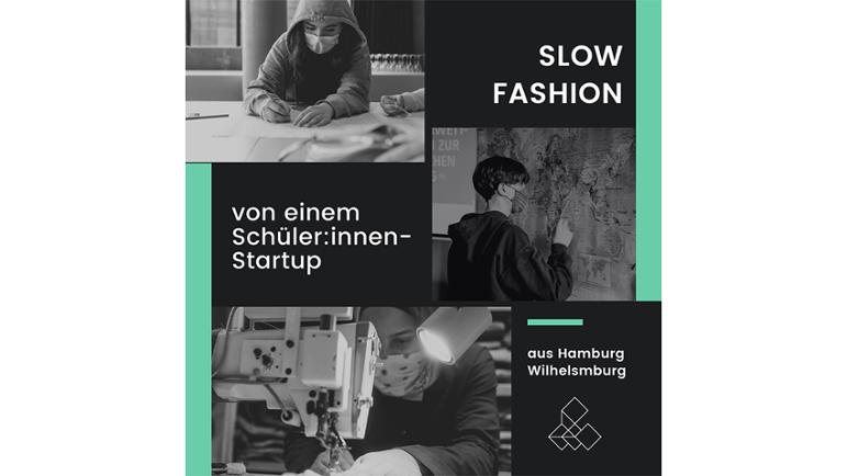 Collage der vorangegangenen Bilder mit dem Text: Slow Fashion. Von einem Schülerinnen und Schüler-Startup aus Hamburg Wilhelmsburg